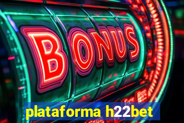 plataforma h22bet